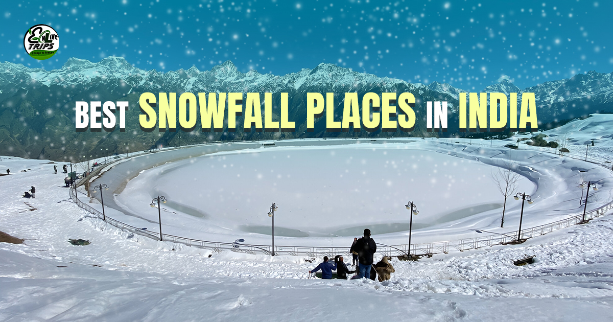 Top Snowfall Places in India to Visit In 2023 - 2024, A Complete Travel Guide